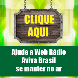 CLIQUE AQUI  Ajude a  Web Rádio  Aviva Brasil  se manter  no ar